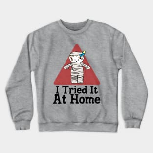 I Tried It At Home Crewneck Sweatshirt